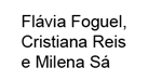 Flávia Foguel, Cristiana Reis e Milena Sá
