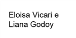 Eloisa Vicari e Liana Godoy